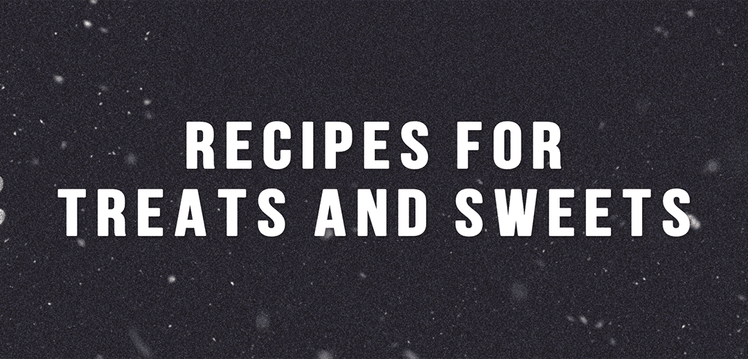Recipes for Treats and Sweets